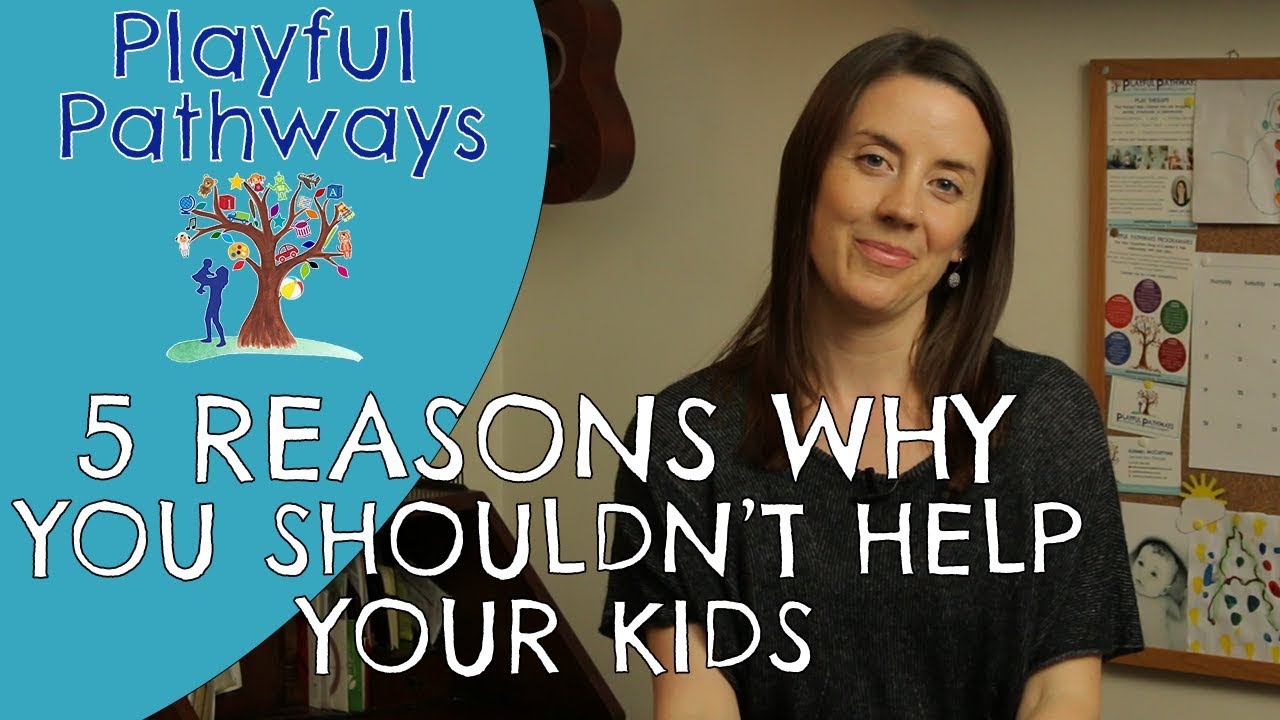 WHY YOU SHOULDN'T HELP YOUR KIDS