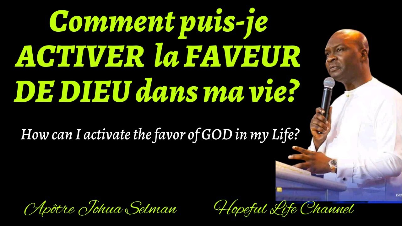 APOTRE JOSHUA SEMAN// COMMENT PUIS- JE ACTIVER LA FAVEUR DE DIEU DANS MA VIE ?