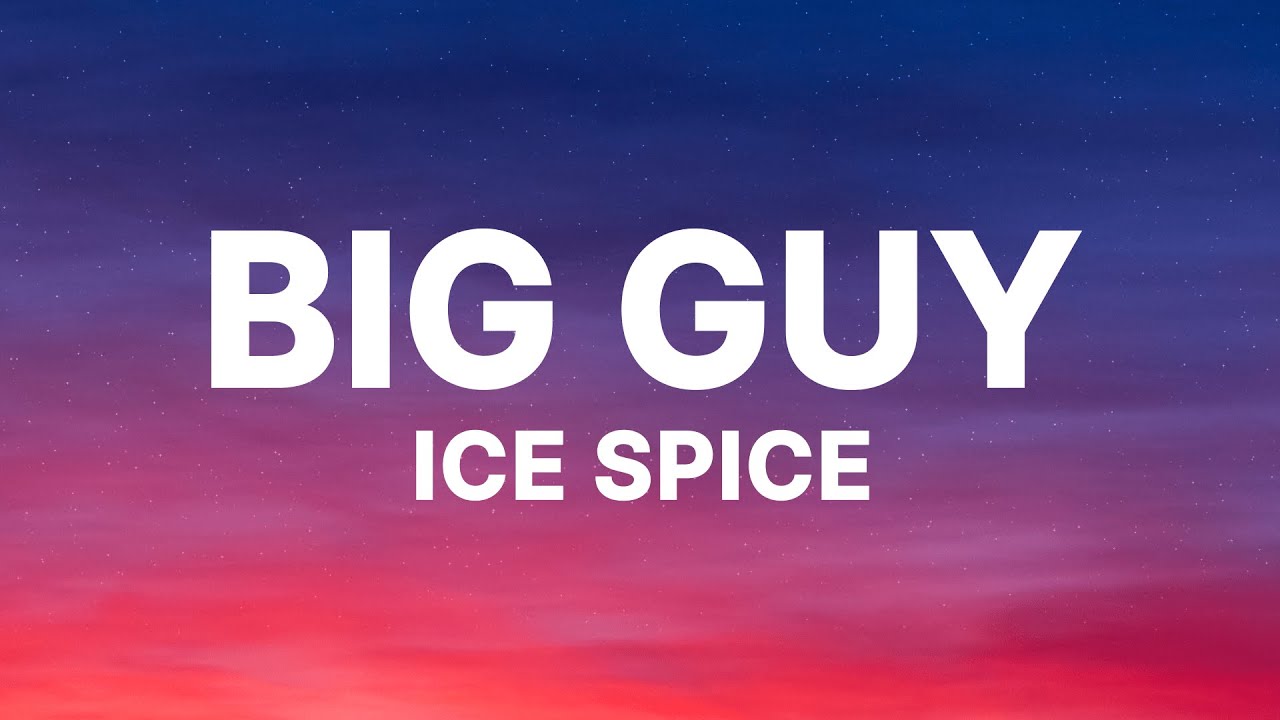 Ice Spice - Big Guy (Lyrics)