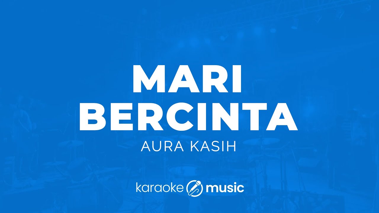 Mari Bercinta - Aura Kasih (KARAOKE VERSION)