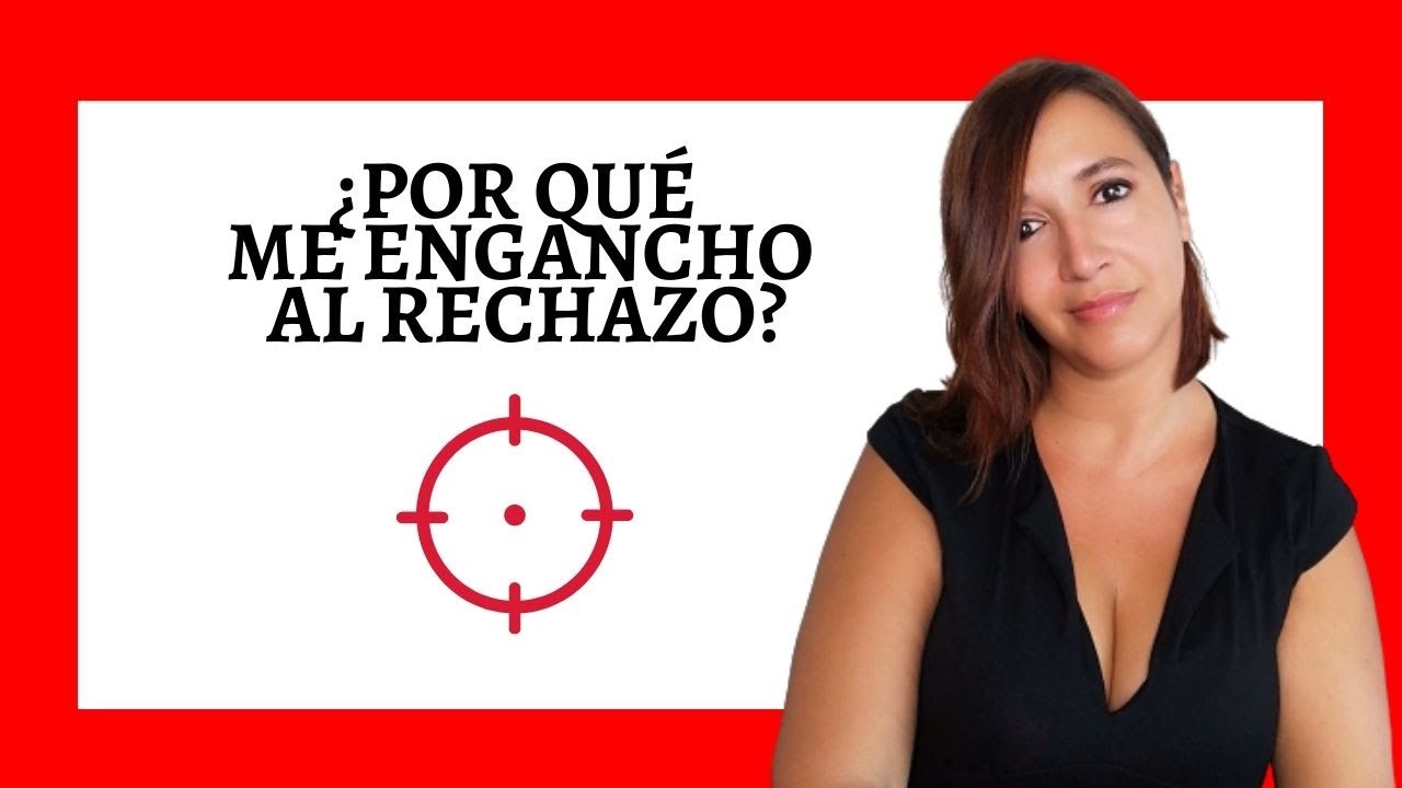RAZONES POR LAS QUE NOS ENGACHAMOS AL RECHAZO - 😵💔