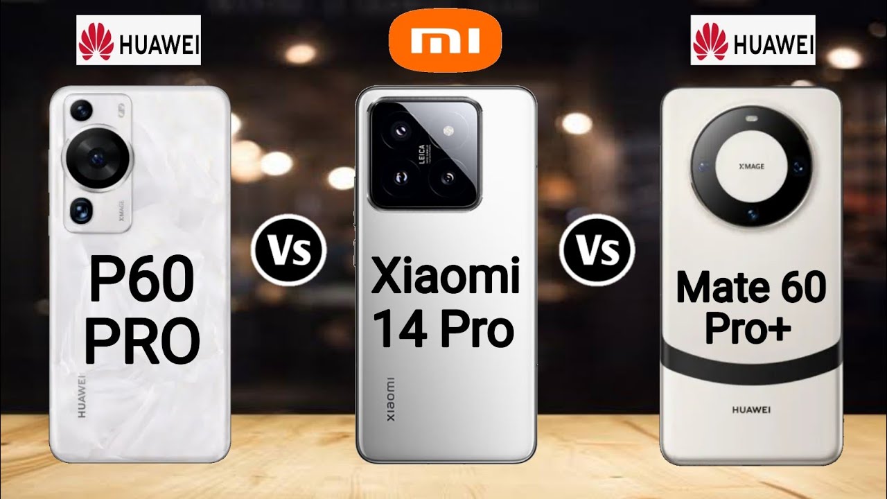 Huawei P60 Pro vs Xiaomi 14 Pro vs Huawei Mate 60 Pro