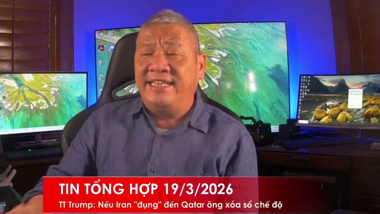 TIN TỔNG HỢP 19/3/2026: TT Trump tuyên bố xóa sổ nguồn dầu khí Iran nếu họ tấn công kho dầu Qatar