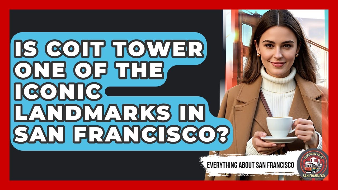 Is Coit Tower One of the Iconic Landmarks in San Francisco? - Everything About San Francisco