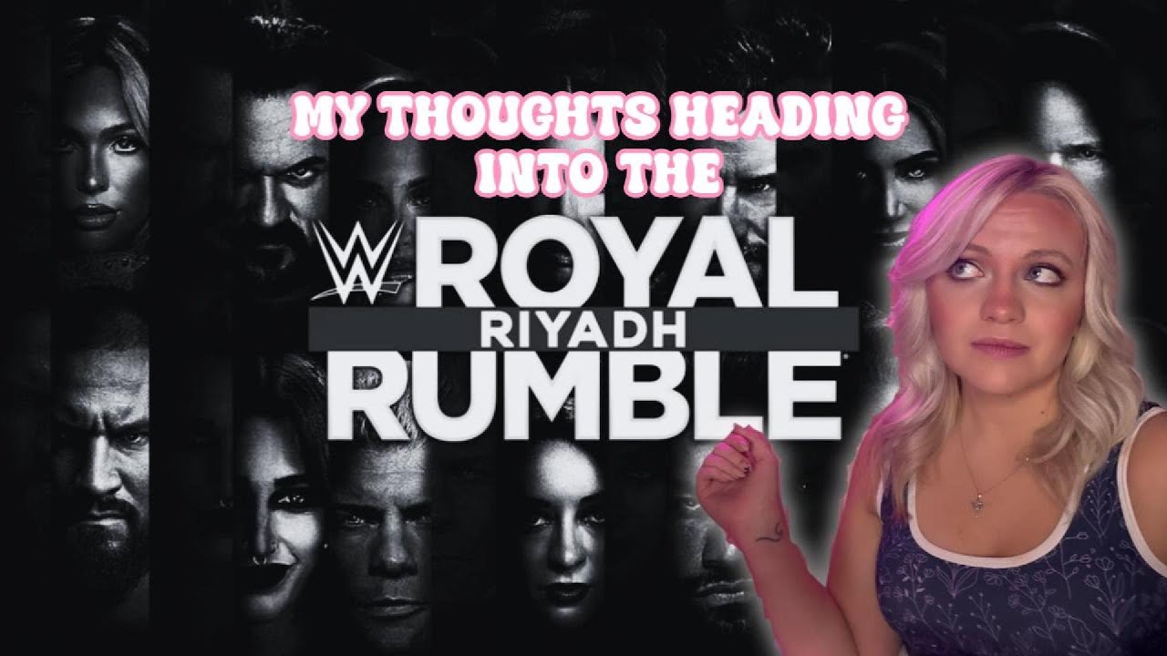 Royal Rumble Brain Dump - My Thoughts Heading into the Rumble!