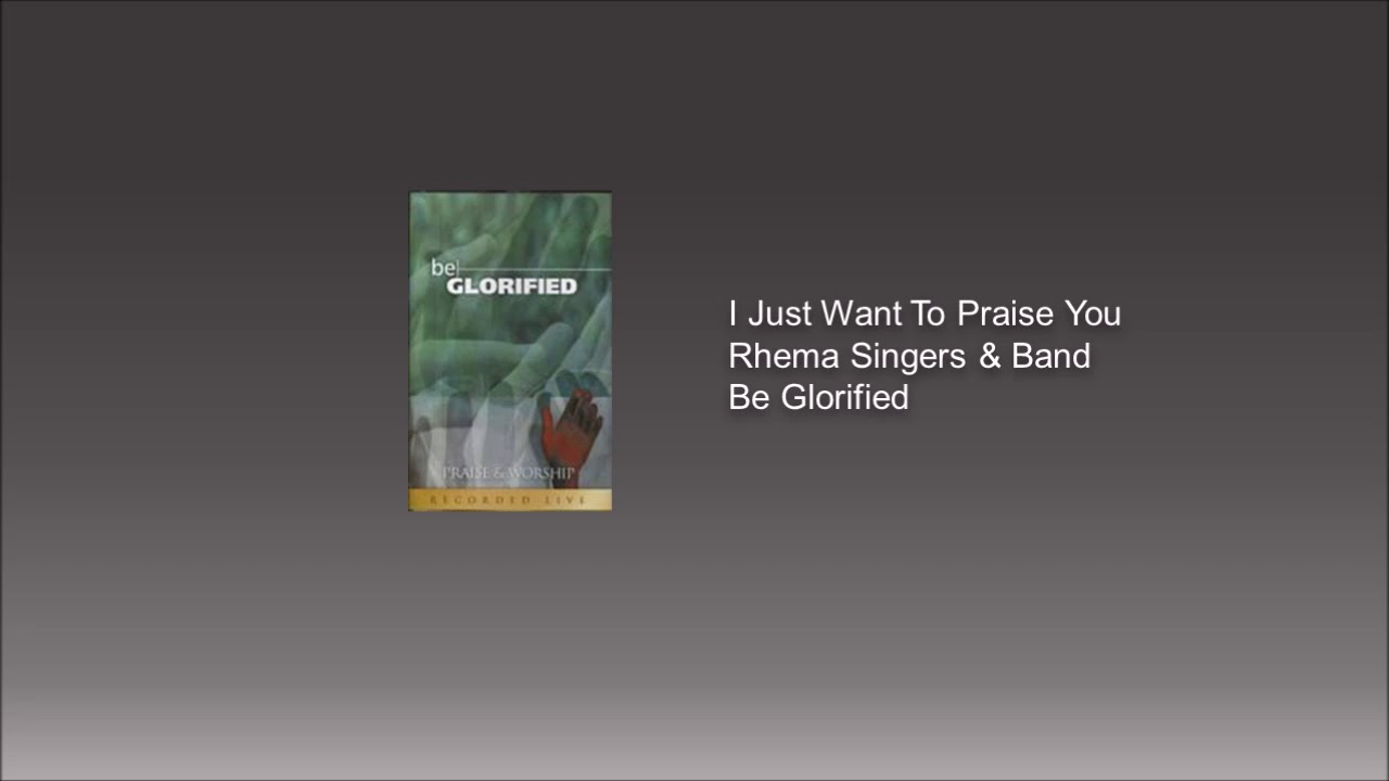 I Just Want To Praise You