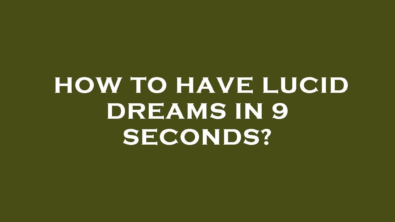 How to have lucid dreams in 9 seconds?