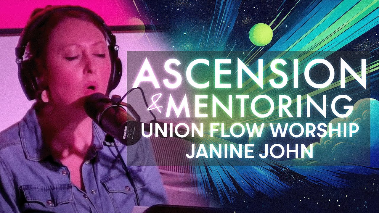 UNION FLOW WORSHIP with Janine John | ASCENSION & MENTORING
