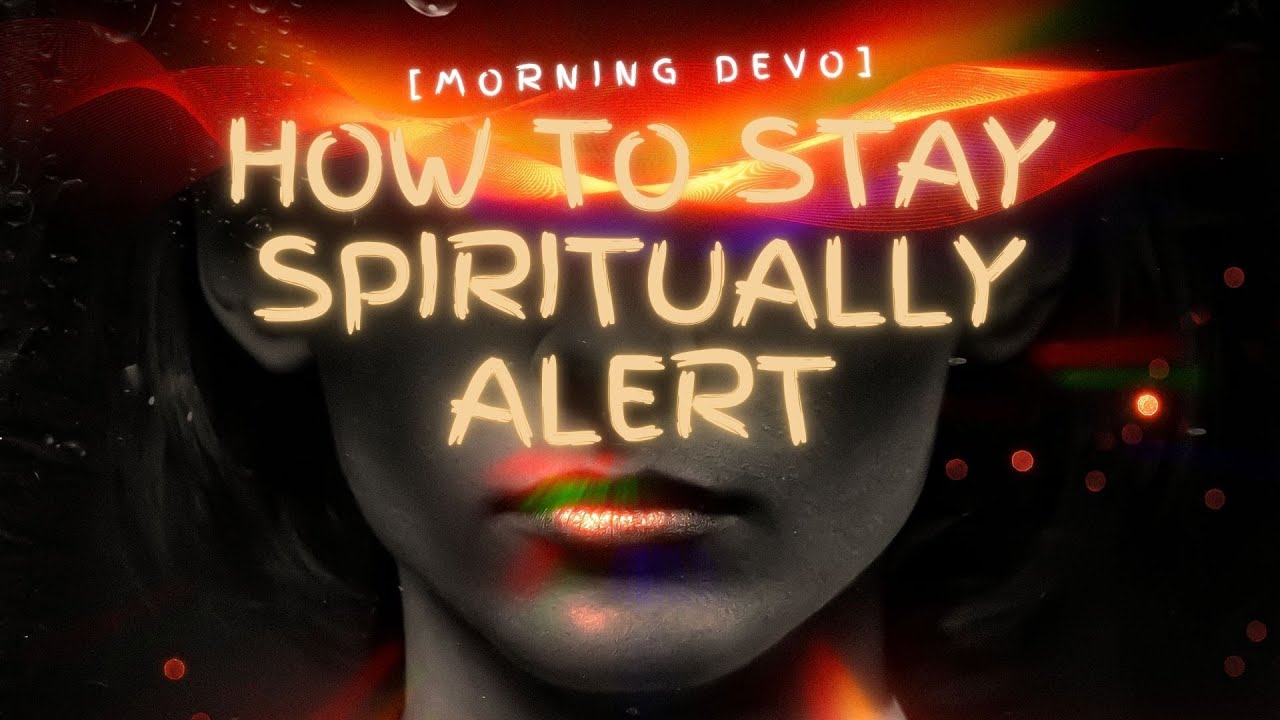 How to Stay Spiritually Alert [Morning Devo]