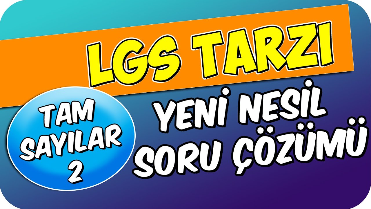 LGS Tarzı Soru Çözümü: TAM SAYILAR-2    