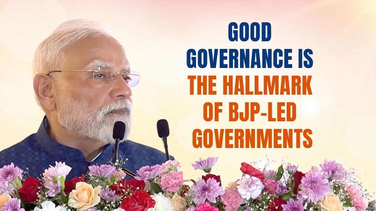 Good governance is the hallmark of BJP led governments |  PM Modi