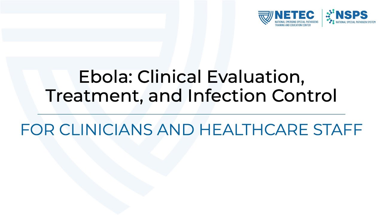 Ebola: Clinical Evaluation, Treatment, and Infection Control for Clinicians and Healthcare Staff