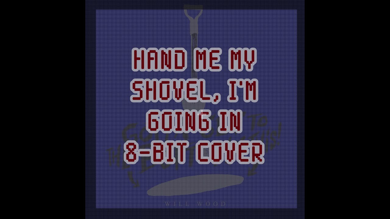 Hand Me My Shovel, I'm Going In! - Will Wood and the Tapeworms - 8-bit Cover