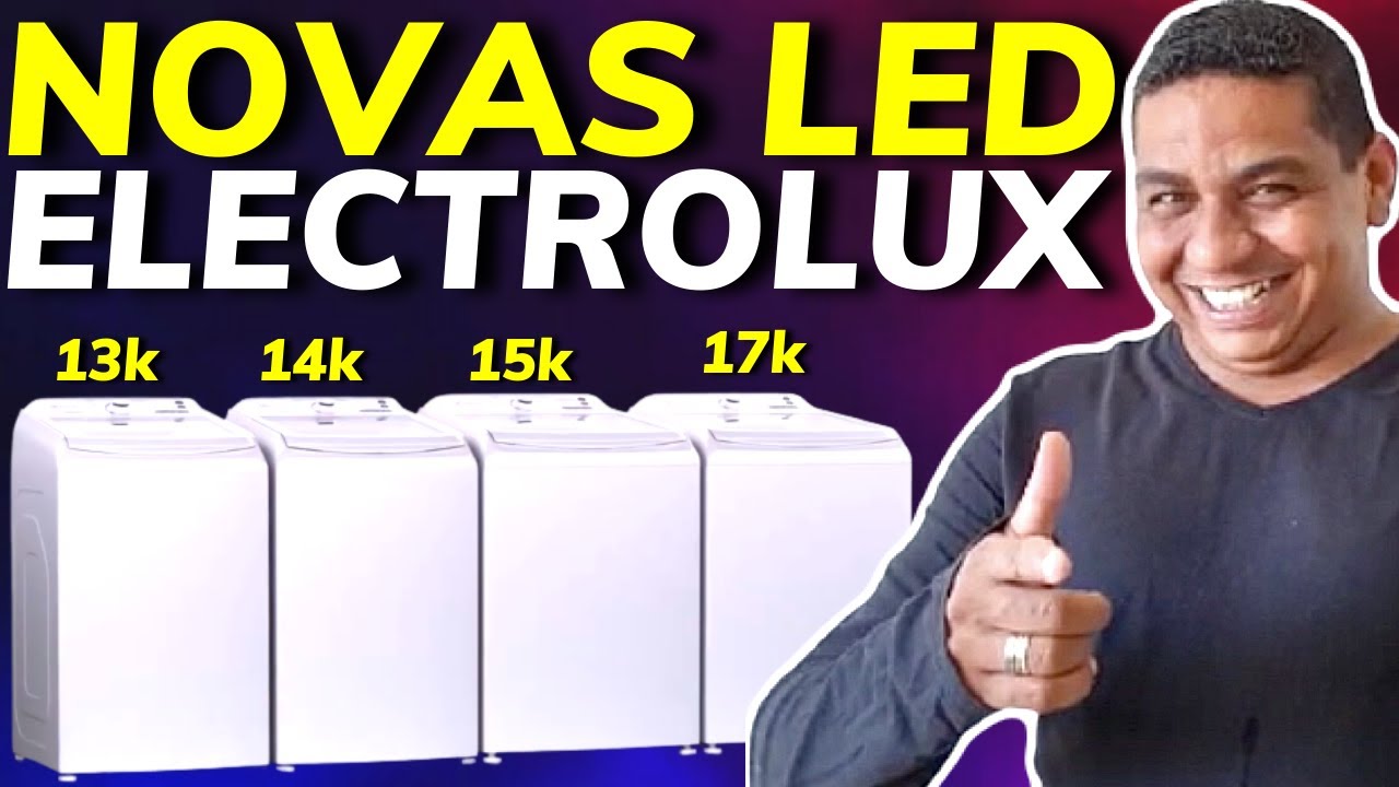 AS NOVAS ELECTROLUX LED VÃO DE 13 A 17kg // ALÉM DE MAIS COMPACTAS E UMA NOVIDADE!