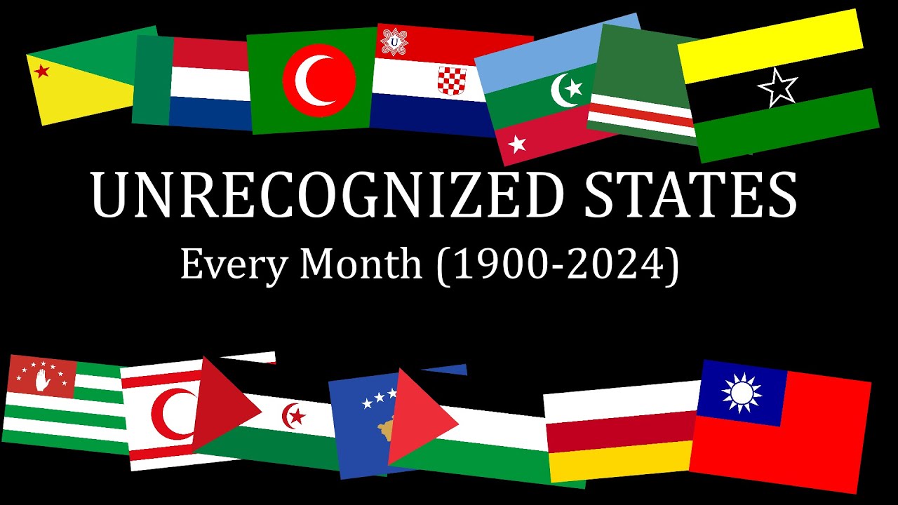 History of Unrecognized States ~ Every month 1900 - 2024