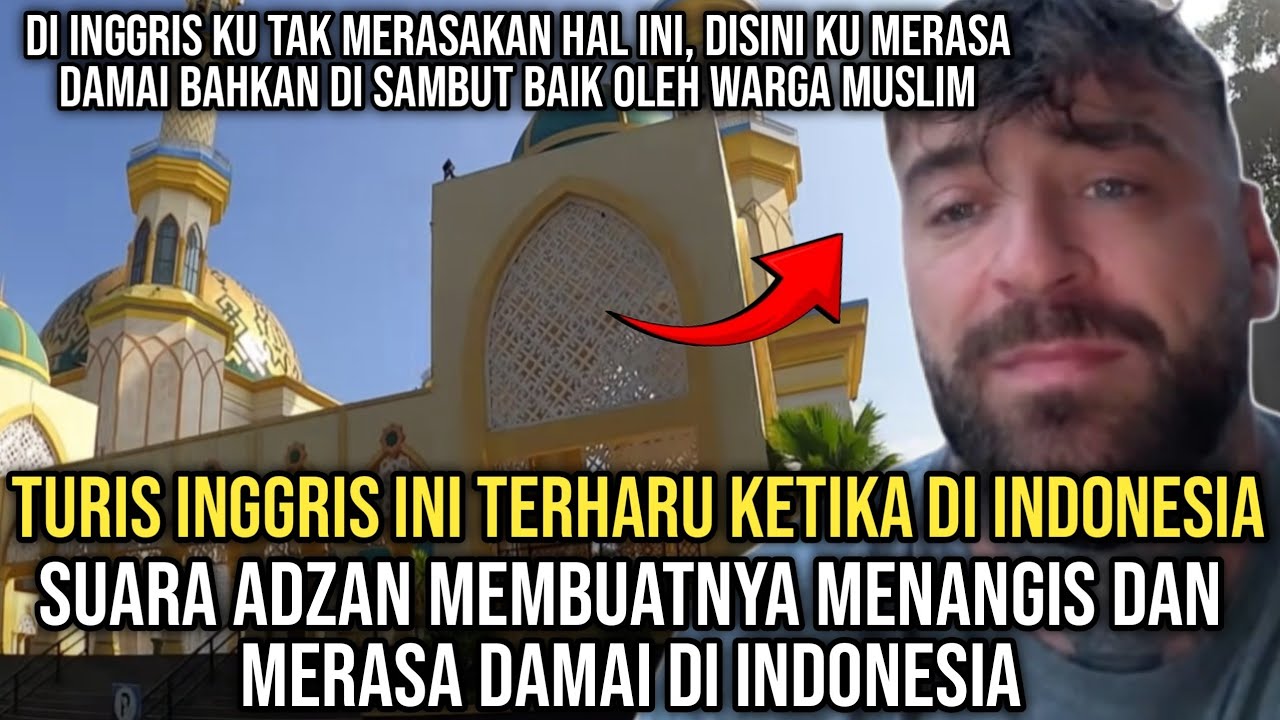 LUAR BIASA !! Turis Inggris Pertama Kali ke Indonesia Terharu Dengar Adzan & Kebaikan Warga Muslim!
