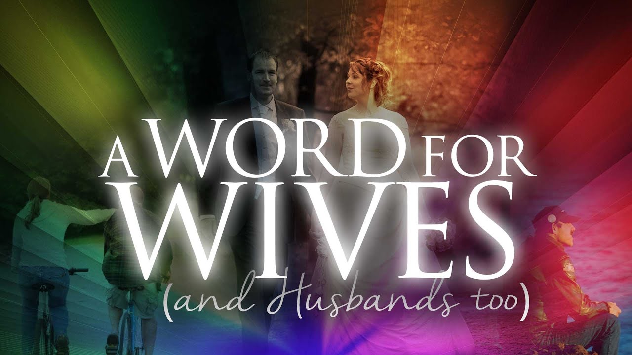 A Word for Wives - and Husbands too... (Ephesians 5:22-24)