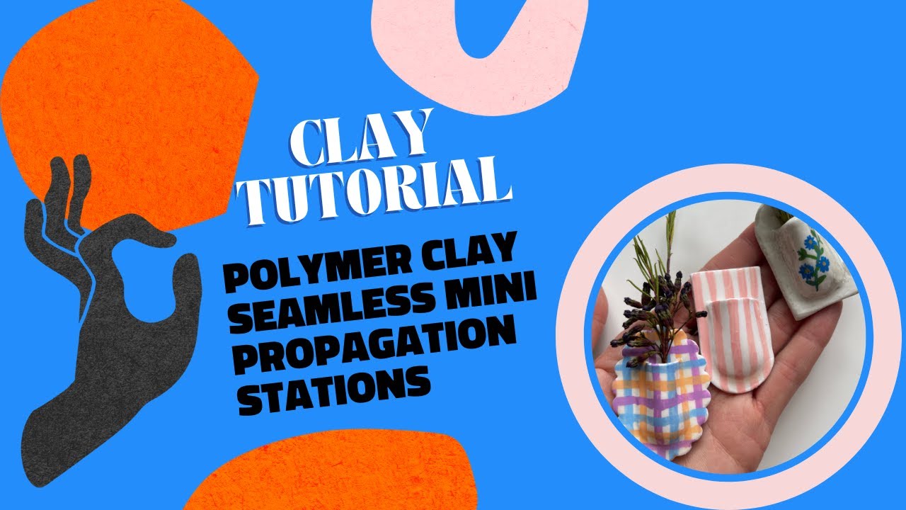 Polymer clay seamlsess propagation station: the tutorial