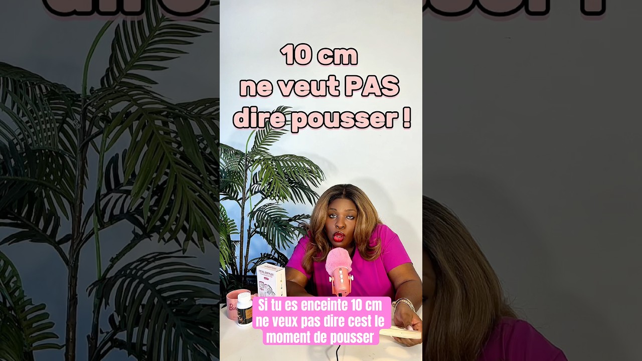 Si tu es enceinte être a 10cm ne veux pas dire cest le moment de pousser