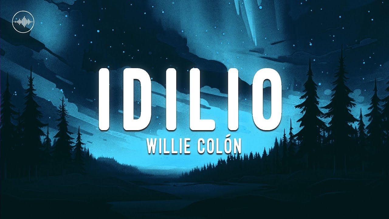 Willie Col&oacute;n - Idilio (LETRA)