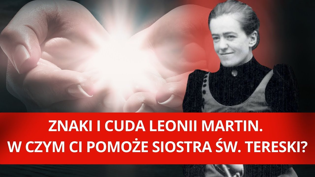 Znaki i cuda Leonii Martin. W czym ci pomoże siostra św. Tereski? | Podcast