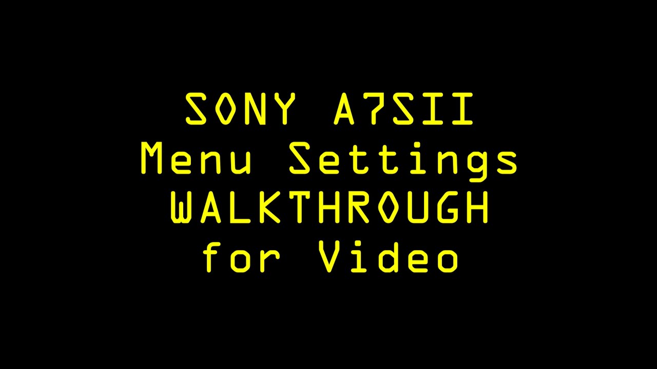 Sony A7Sii Menu Settings Walkthrough for Video