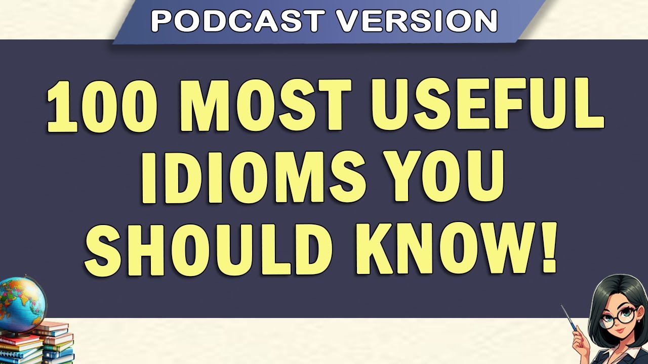100 MOST USEFUL IDIOMS You Should Know! Podcast Version 🎓💪
