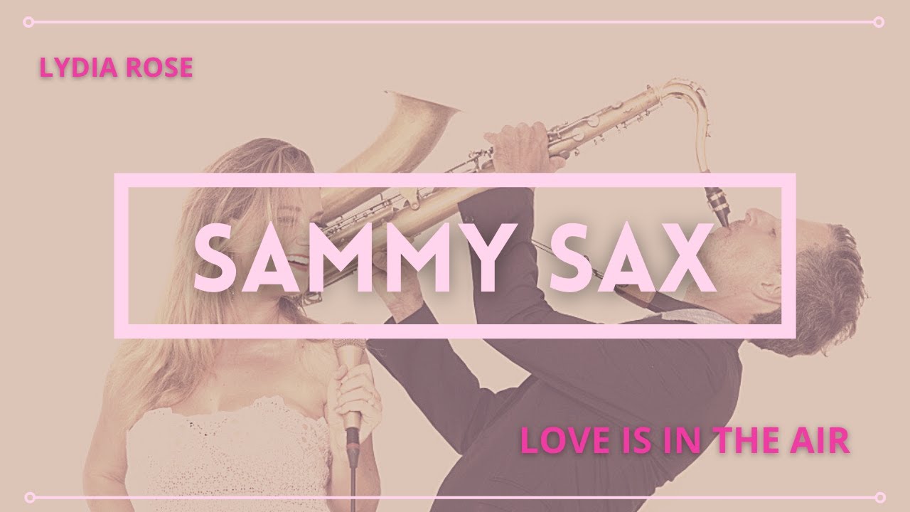 Sammy Sax  and Lydia Rose  LOVE IS IN THE AIR Deep House Cover