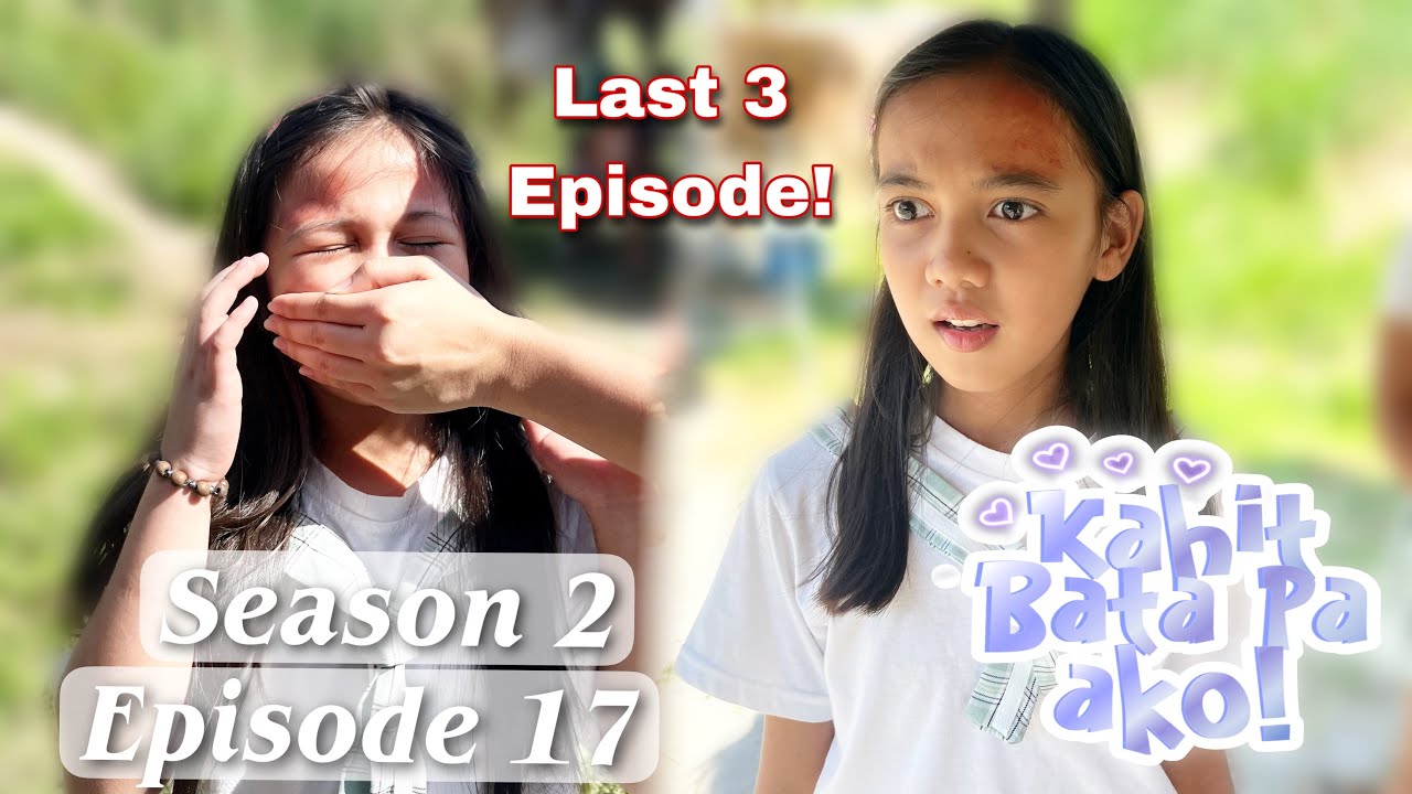 MALING AKALA | KAHIT BATA PA AKO SEASON 2 | EPISODE 17