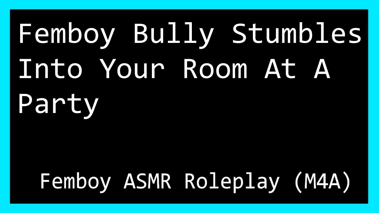 Femboy Bully Stumbles Into Your Room At A Party ~ Femboy Roleplay ASMR (Enemies To Lovers) (M4A)