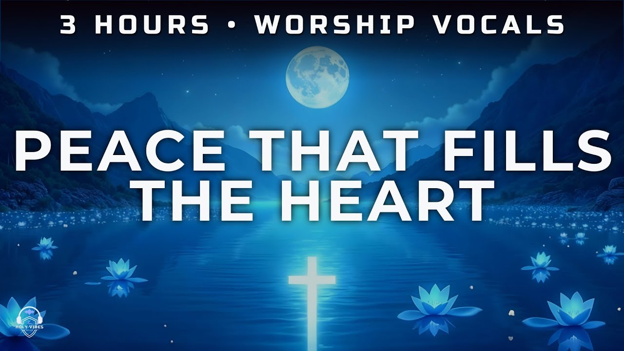 Let His Peace Guard Your Heart — Gentle Worship Vocals · 3 HOURS | Relax/Prayer