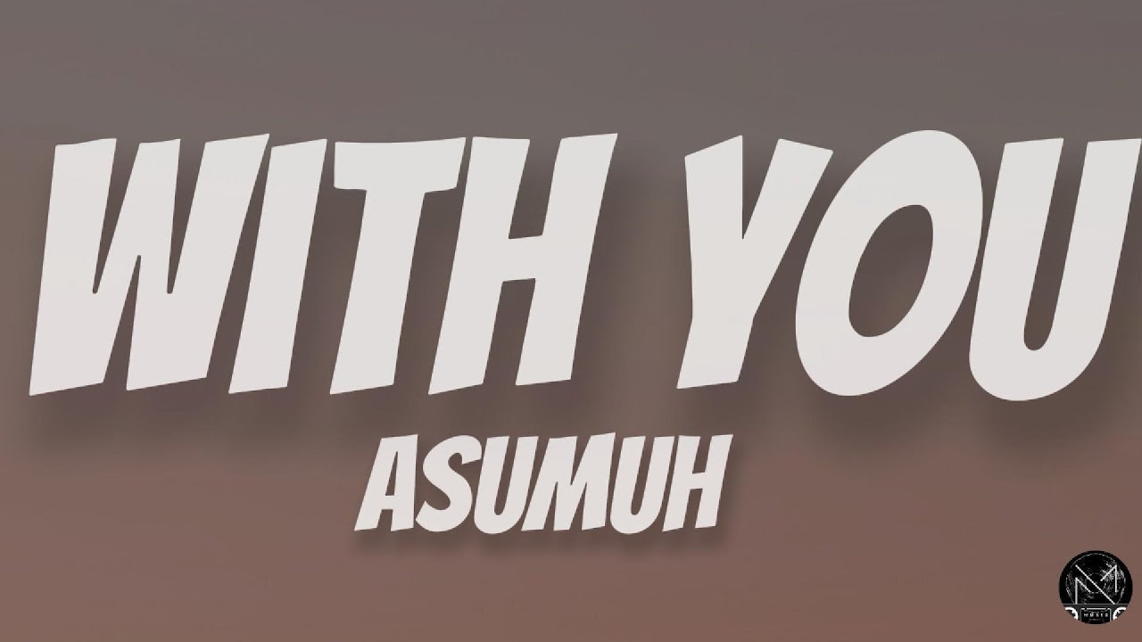With You &ndash; Asumuh  Lyrics