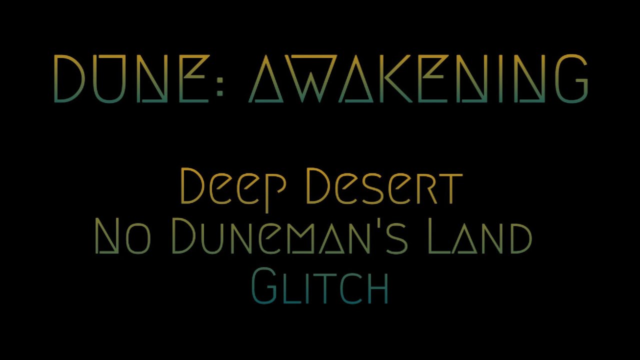 Deep Desert No Duneman Land Glitch