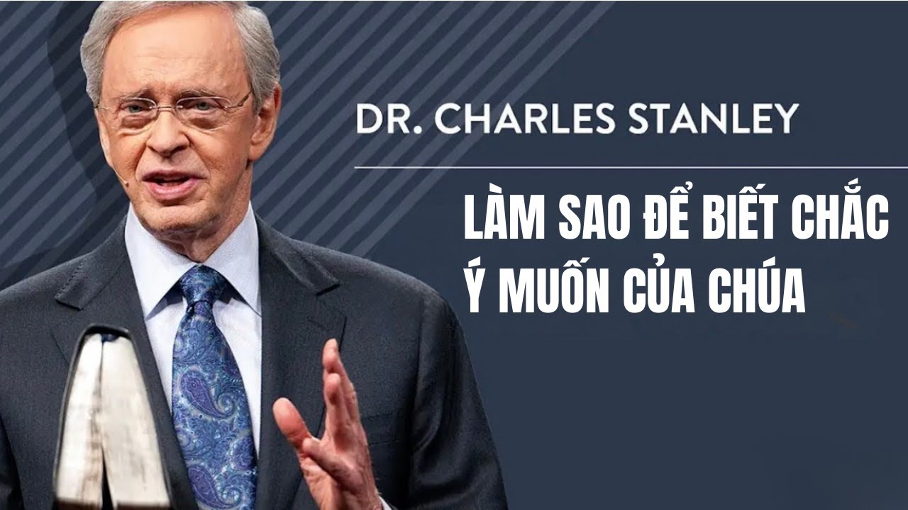 Làm Sao Để Biết Chắc Ý Muốn Của Chúa/ Dr. Charles Stanley (Audio)