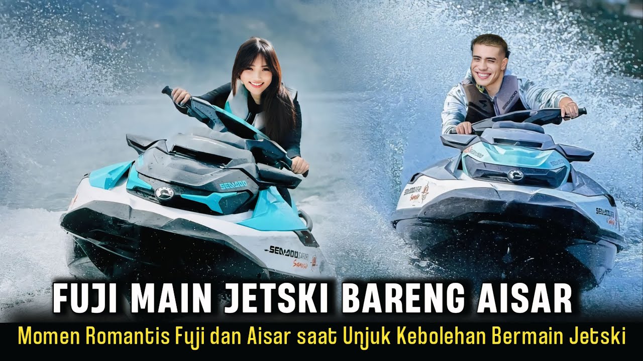 ROMANTIS!! Fuji dan Aisar Ngedate Main Jetski Bareng, Netizen: Semoga Mereka Berjodoh