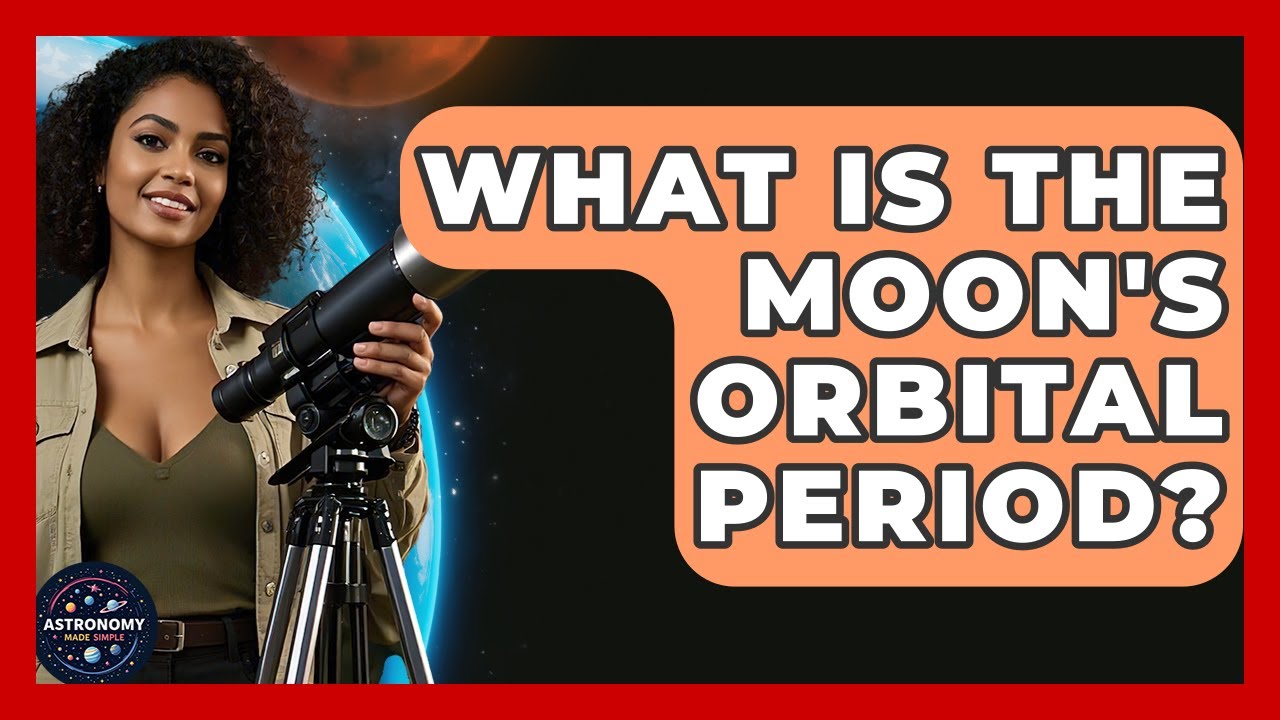 What Is The Moon's Orbital Period? - Astronomy Made Simple