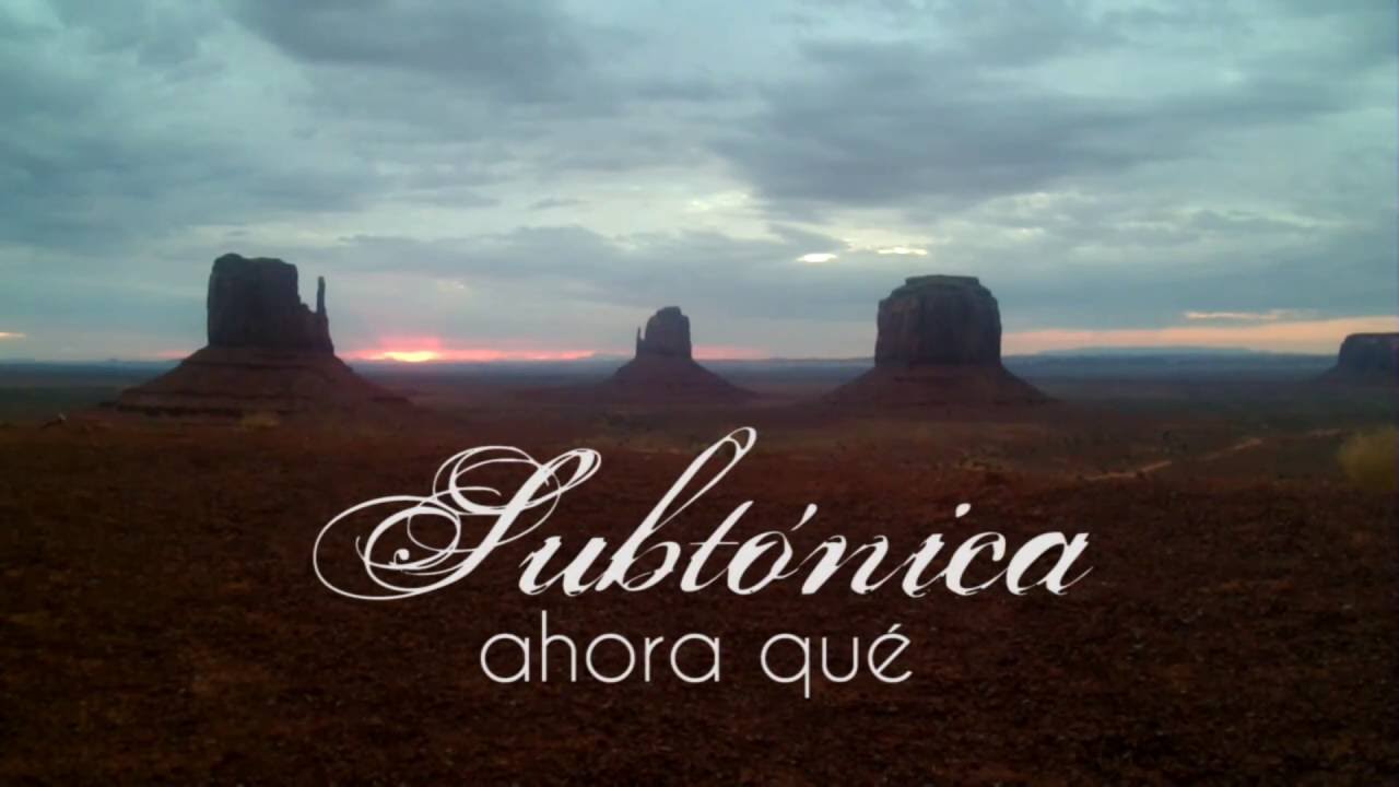 Ahora Qué - Subtónica (video no oficial)
