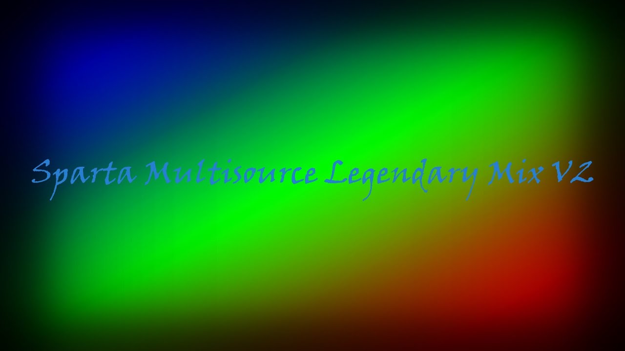 Multisource Sparta Legendary Mix V2 (5K Subscriber Special 1/5)