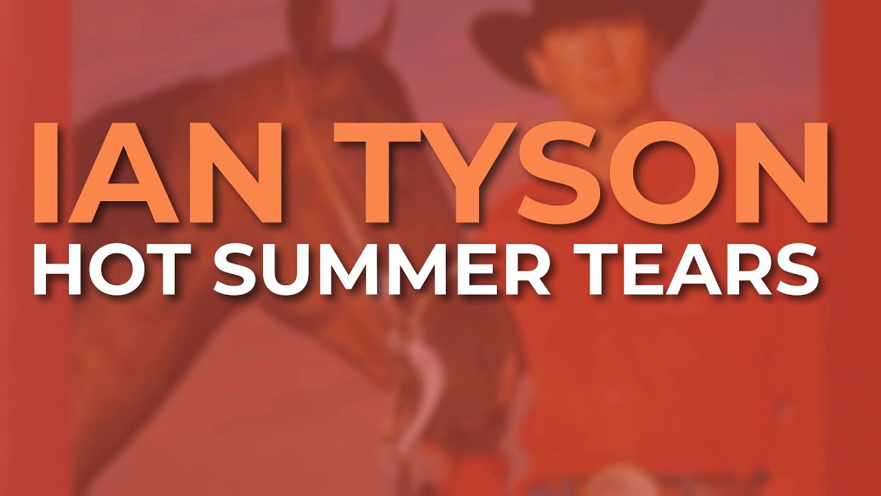 Ian Tyson - Hot Summer Tears (Official Audio)
