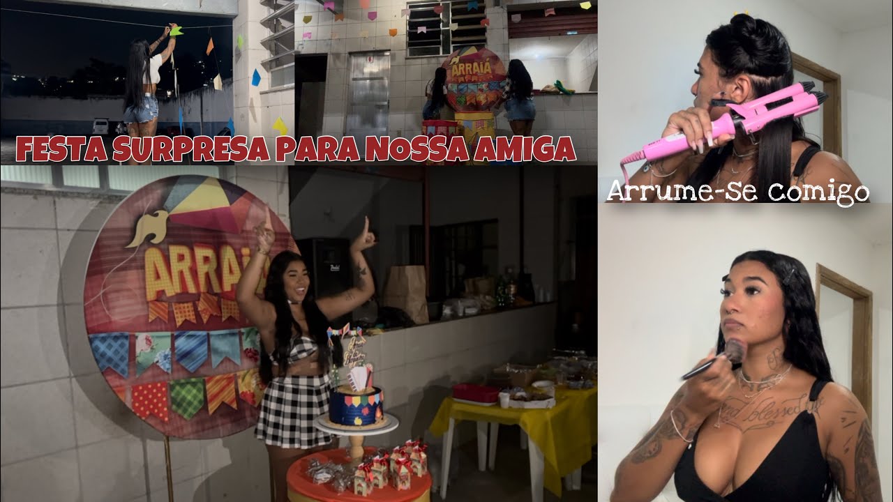 FIZEMOS UMA FESTA SURPRESA PARA NOSSA AMIGA + SE ARRUME COMIGO PARA FESTA JUNINA