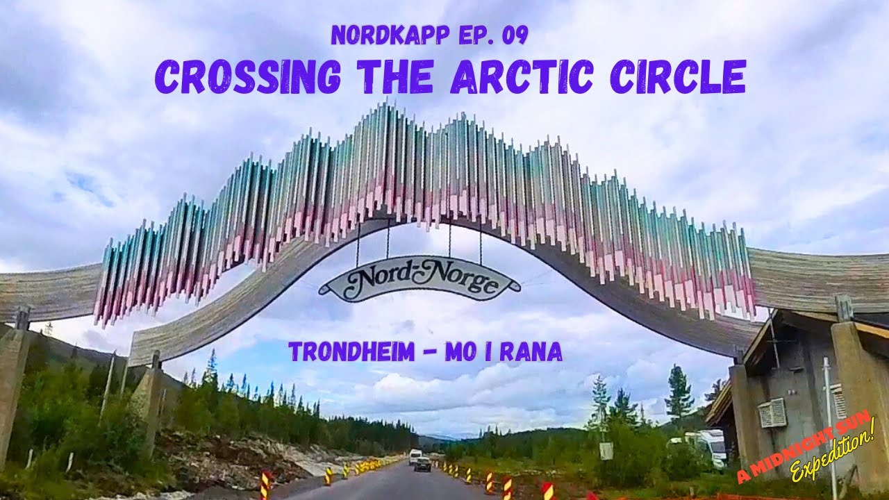 Ep09: Welcome to the Arctic Circle! Northern Norway Adventure Begins! Trondheim to Mo i Rana