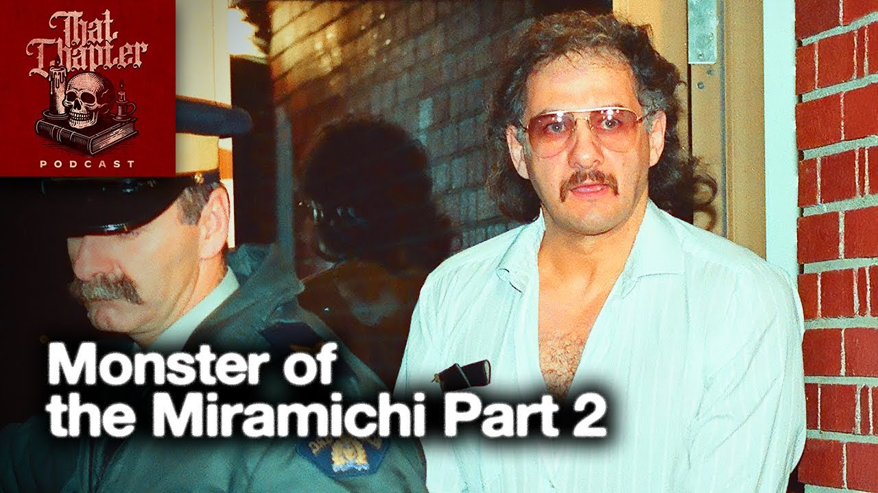 Allan Legere, Monster of the Miramichi Part 2 | That Chapter Podcast