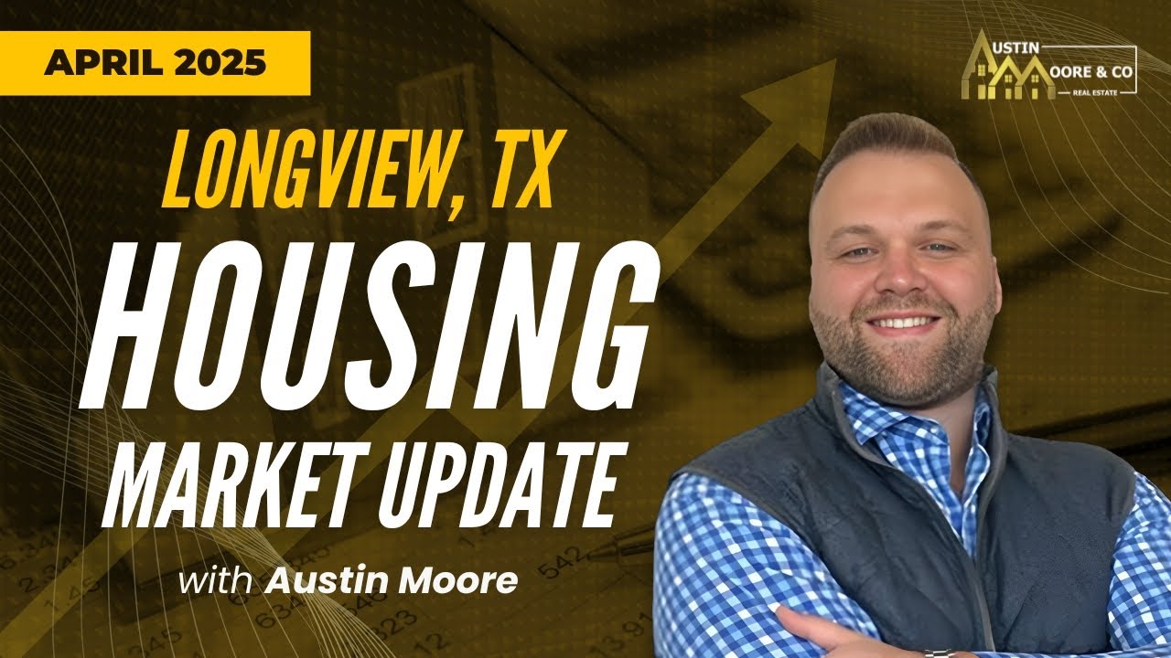 Longview TX Housing Market Update April 2025 | Home Prices, Inventory & Buyer Tips