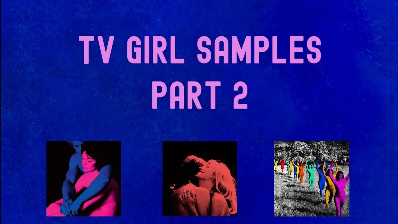 TV Girl Samples (Part 2) V2
