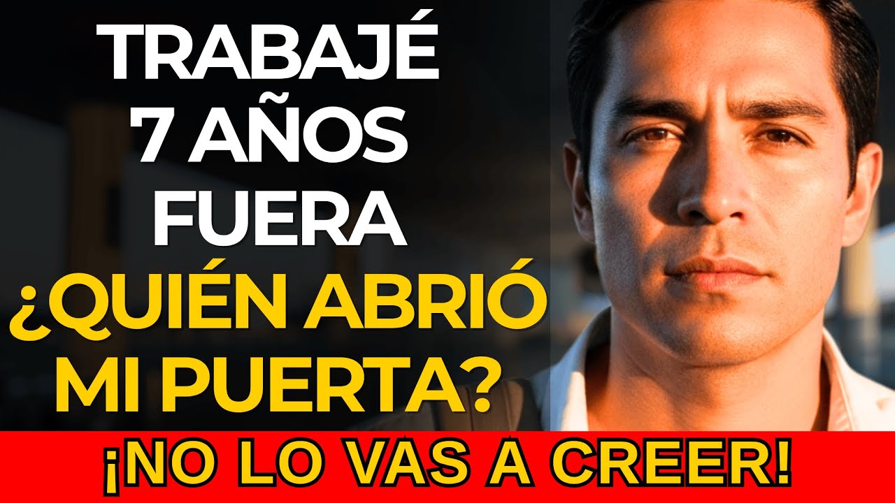 TRABAJ&Eacute; 7 A&Ntilde;OS FUERA Y CUANDO REGRES&Eacute;... QUIEN ABRI&Oacute; LA PUERTA DE MI CASA ME DEJ&Oacute; SIN ALIENTO