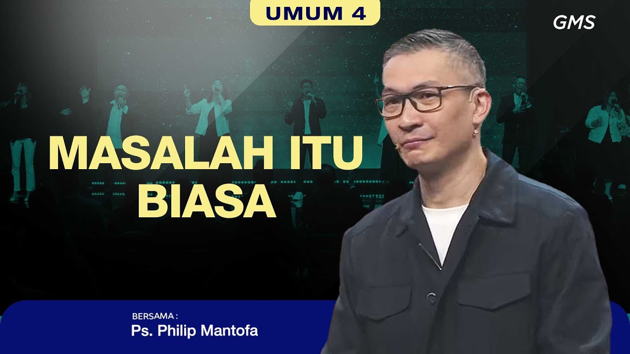 IBADAH UMUM 4 | MASALAH ITU BIASA - PS. PHILIP MANTOFA