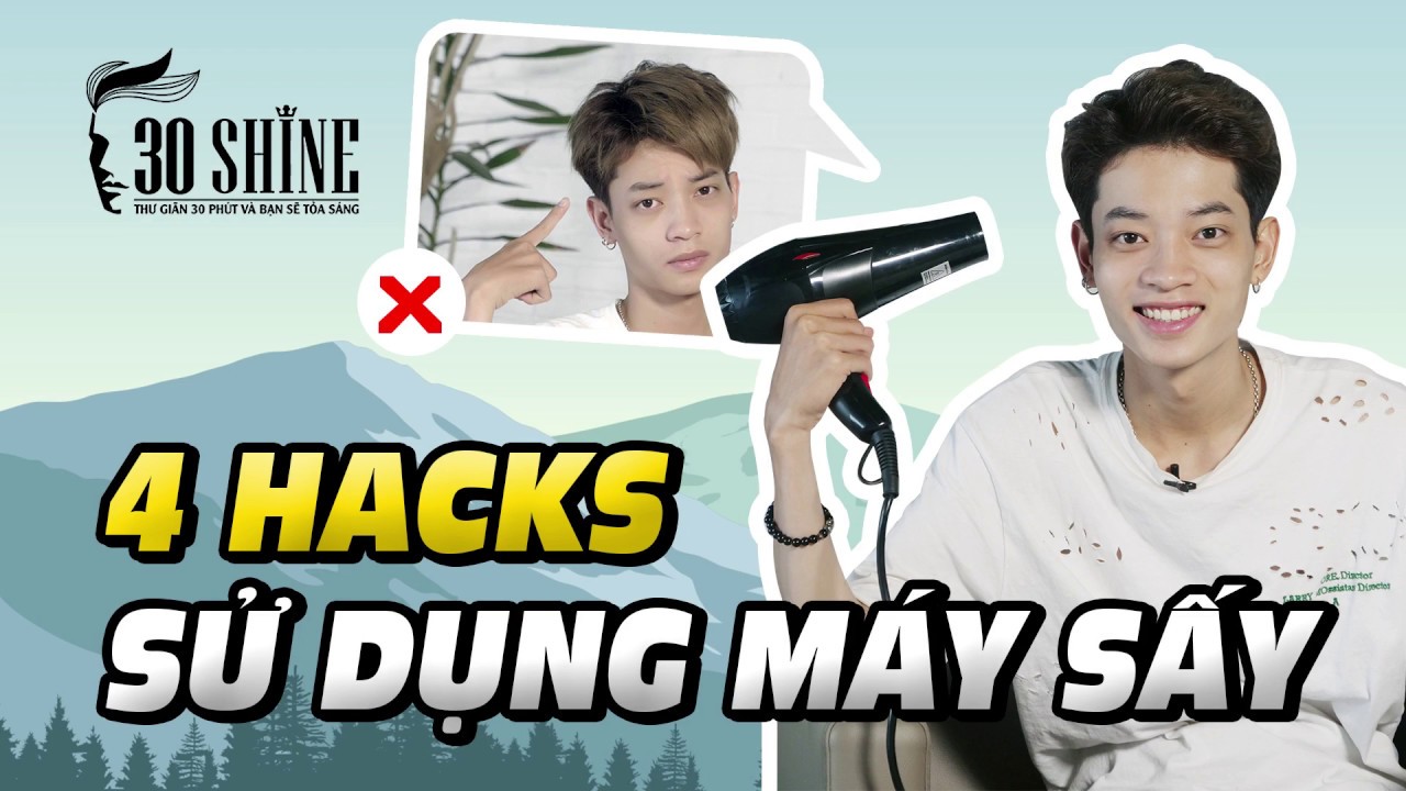 4 Hack Sử Dụng Máy Sấy Để Có Kiểu Tóc Đẹp Trai | Bí Quyết Đẹp Trai Số 43 | 30Shine TV