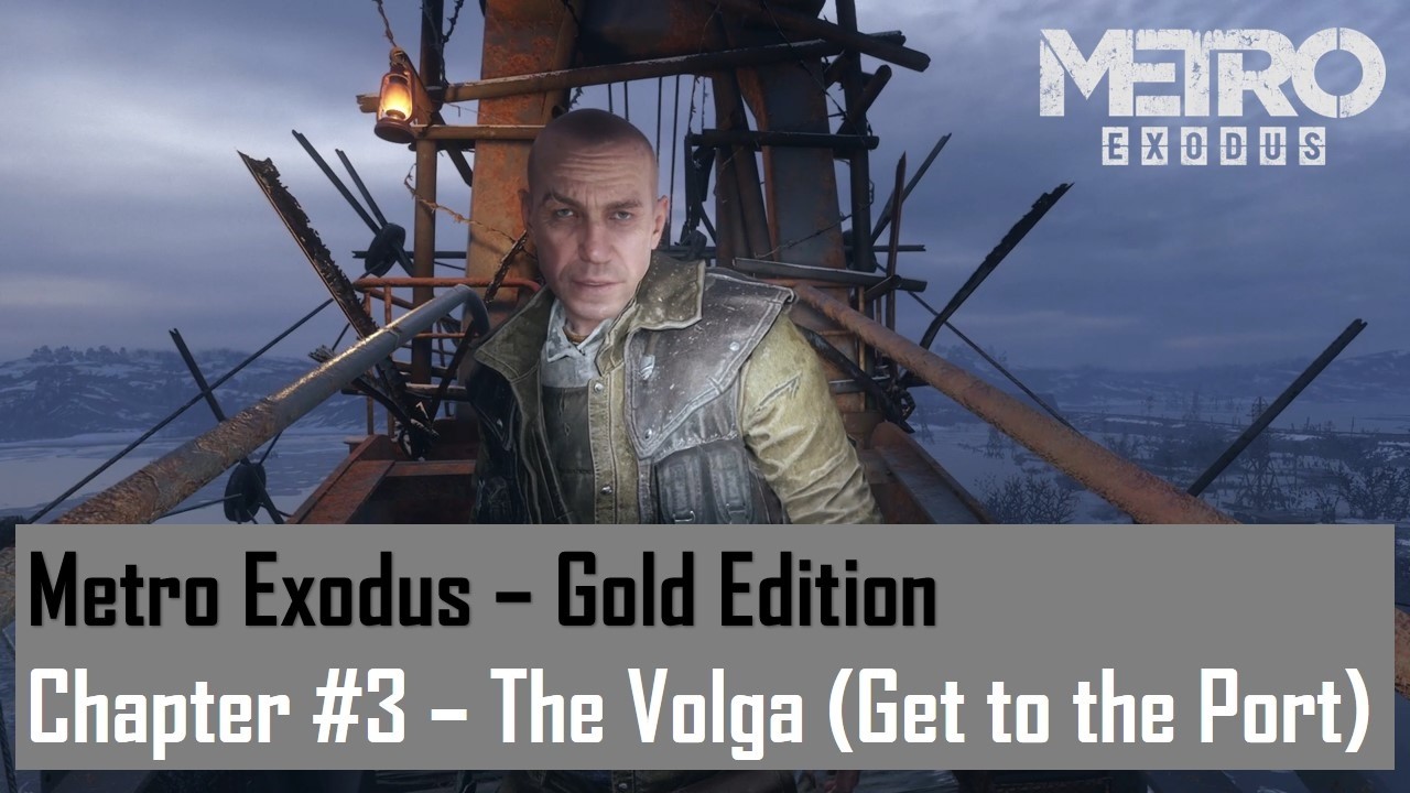 Metro Exodus - Gold Edition  Chapter #3 - The Volga (Get to the Port)