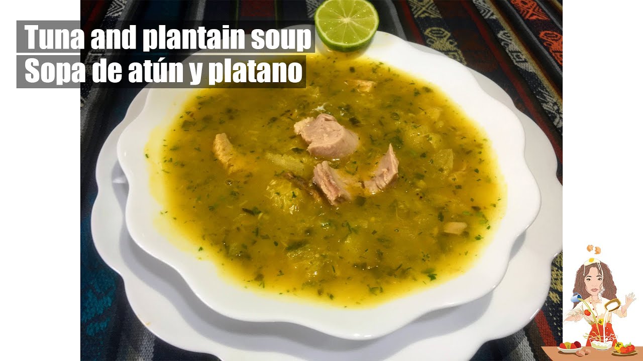 SOPA DE ATÚN CON PLÁTANO VERDE  //Tuna and plantain soup