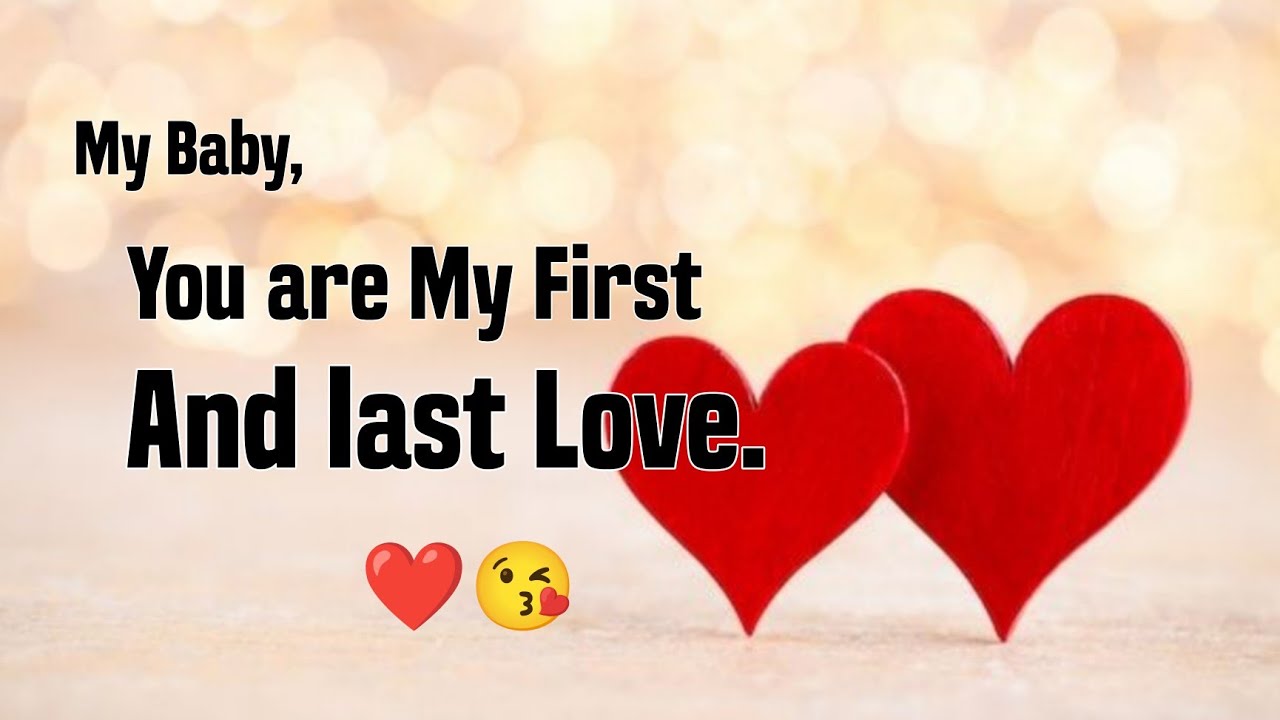 You're my first and last LOVE..my Baby ❤️ - Love Messages For Her/someone Special Love Message